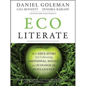 Ecoliterate - by  Daniel Goleman & Lisa Bennett & Zenobia Barlow (Paperback) - 1 of 1