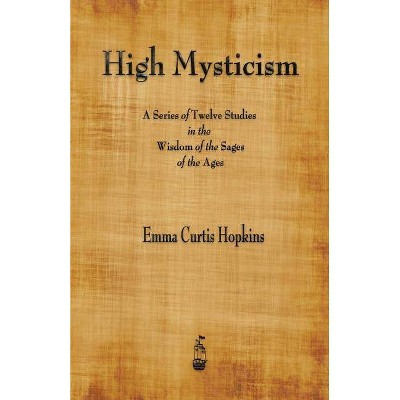 High Mysticism - by  Emma Curtis Hopkins (Paperback)