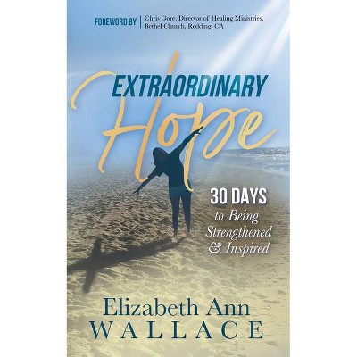 Extraordinary Hope - by  Elizabeth Ann Wallace (Paperback)