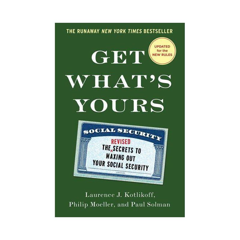 Get What's Yours - by  Laurence J Kotlikoff & Philip Moeller & Paul Solman (Hardcover), 1 of 2