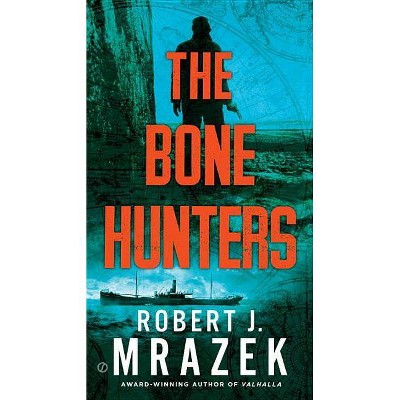 The Bone Hunters - (Lexy Vaughn & Steven MacAuley Novel) by  Robert J Mrazek (Paperback)