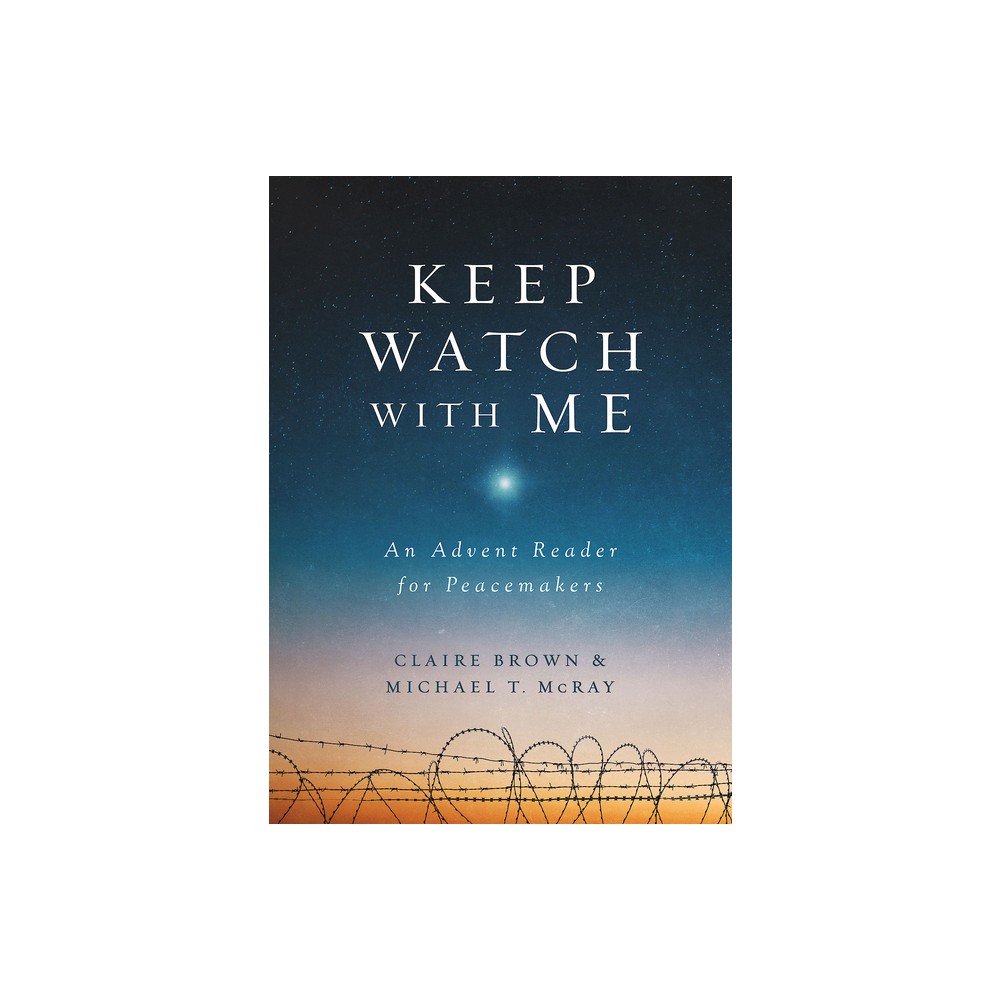 Keep Watch with Me - by Michael T McRay & Claire Brown (Paperback)