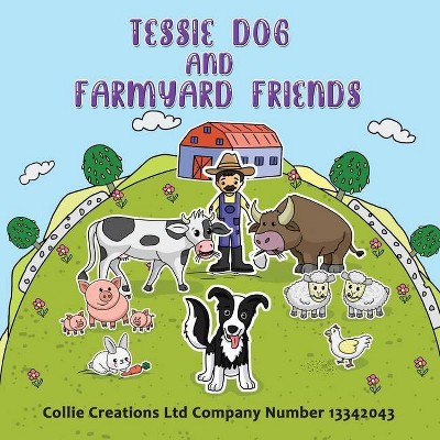 Tessie Dog and Farmyard Friends - by  Collie Creations Ltd (Paperback)