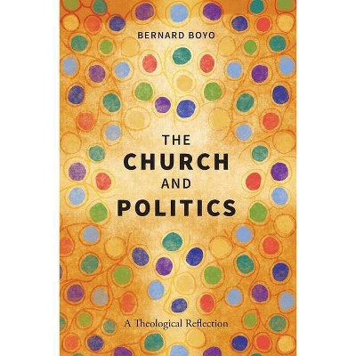 The Church and Politics - by  Bernard Boyo (Paperback)