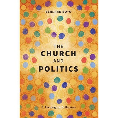 The Church and Politics - by  Bernard Boyo (Paperback)