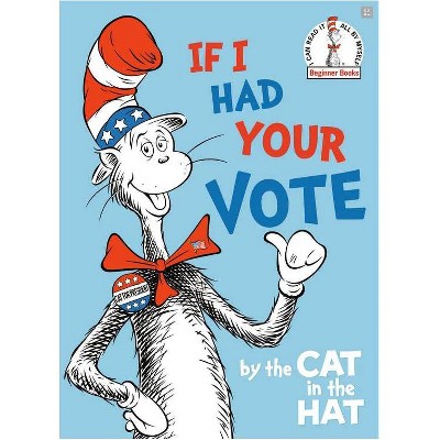 If I Had Your Vote--By the Cat in the Hat - (Beginner Books(r)) (Hardcover) - by DR SEUSS