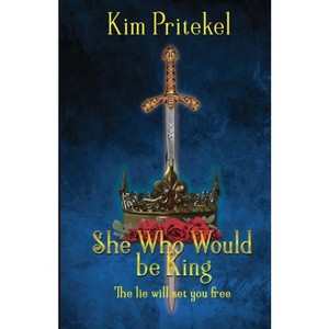 She Who Would be King - by  Kim Pritekel (Paperback) - 1 of 1