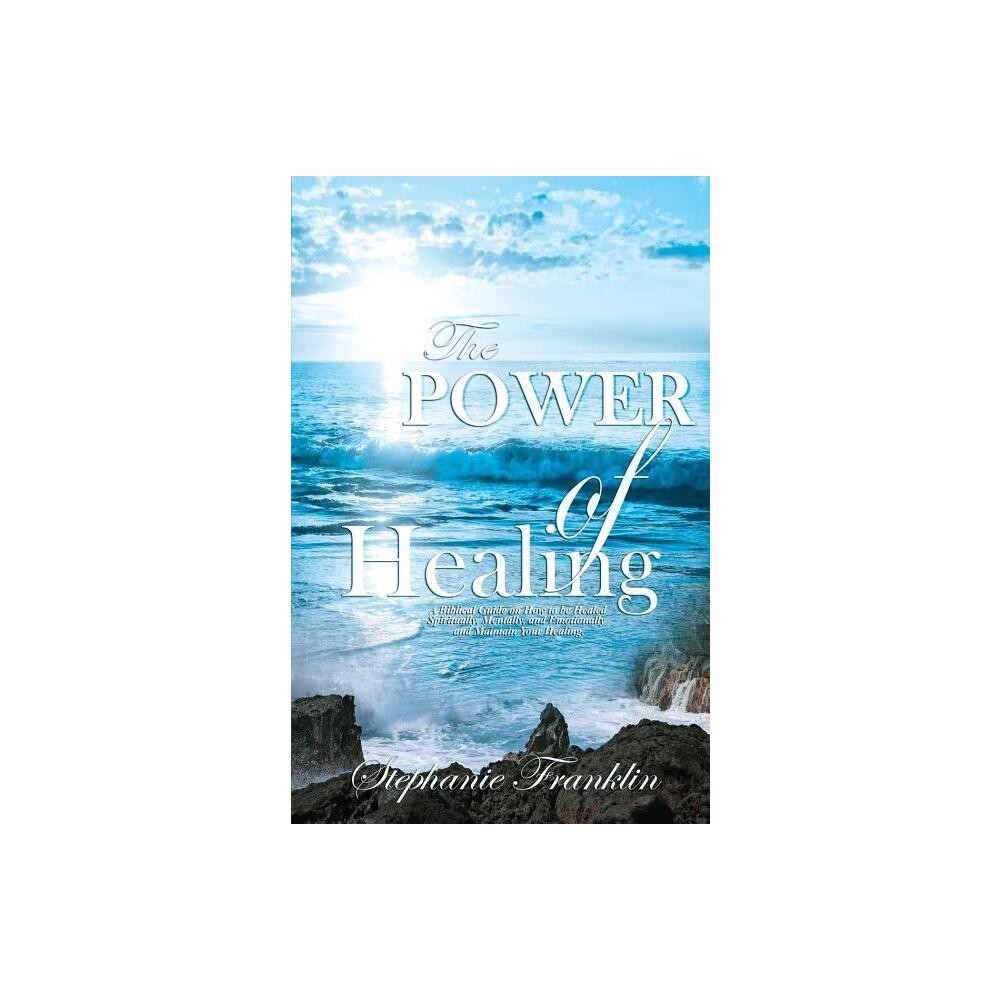 The Power of Healing - by Stephanie Franklin (Paperback)