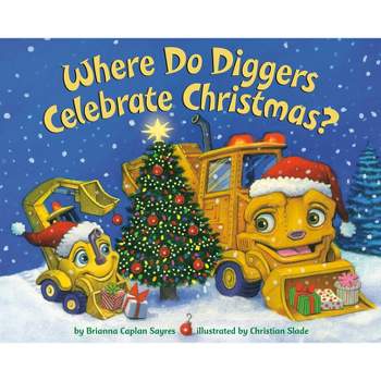 Where Do Diggers Celebrate Christmas? - (Where Do...Series) by  Brianna Caplan Sayres (Paperback)