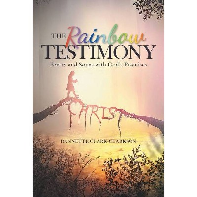 The Rainbow Testimony - by  Dannette Clark-Clarkson (Paperback)