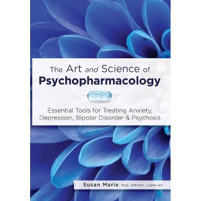 The Art and Science of Psychopharmacology - by  Susan Marie (Paperback)