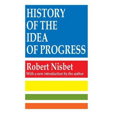 History of the Idea of Progress - 2nd Edition by  Robert Nisbet (Paperback)