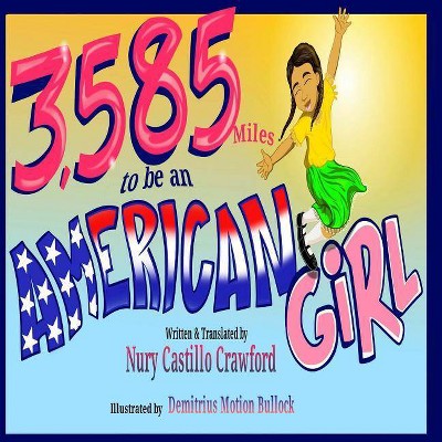 3,585 Miles to be an American Girl - by  Nury Castillo Crawford (Paperback)