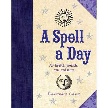 A Spell a Day - by Cassandra Eason (Hardcover)