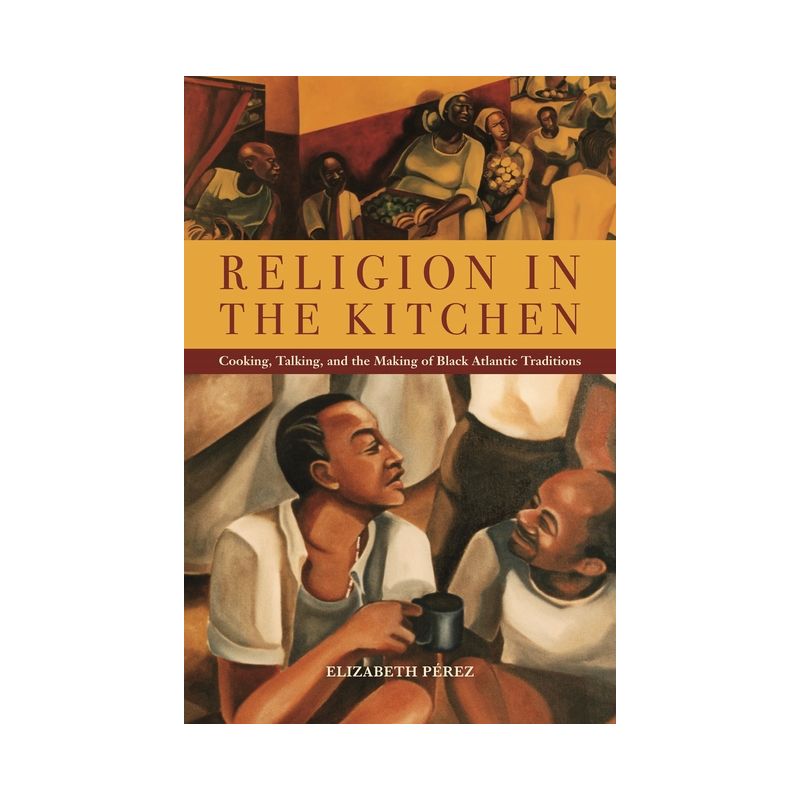 Religion in the Kitchen - (North American Religions) by  Elizabeth Pérez (Paperback), 1 of 2