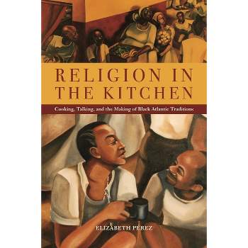 Religion in the Kitchen - (North American Religions) by  Elizabeth Pérez (Paperback)