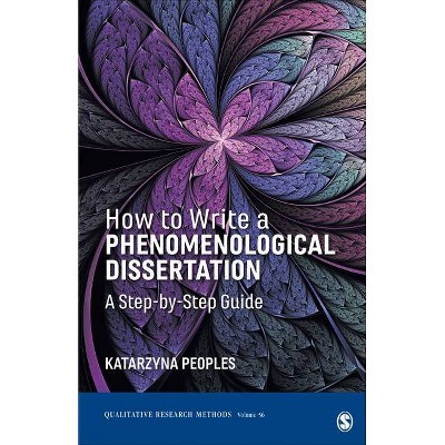 How to Write a Phenomenological Dissertation - (Qualitative Research Methods) by  Katarzyna Peoples (Paperback)