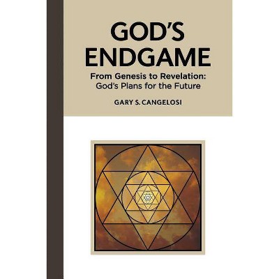 God's Endgame - by  Gary S Cangelosi (Paperback)