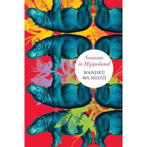 Seasons in Hippoland - (Africa List) by  Wanjiku Wa Ngugi (Hardcover) - 1 of 1