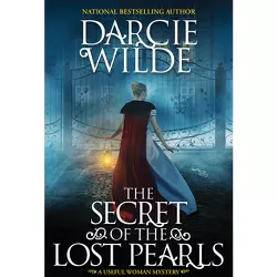 The Secret of the Lost Pearls - (Useful Woman Mystery) by  Darcie Wilde (Hardcover)