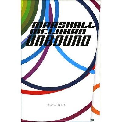 Marshall McLuhan-Unbound - by  Marshall McLuhan & W Terrence Gordon (Paperback)