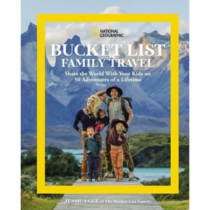 National Geographic Bucket List Family Travel - by  Jessica Gee (Hardcover) - 1 of 1