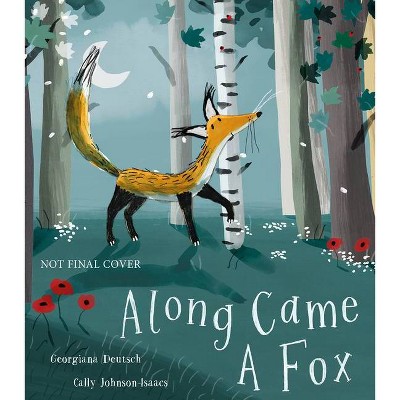 Along Came a Fox - by  Georgiana Deutsch (Hardcover)