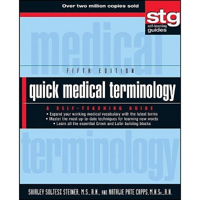 Quick Medical Terminology - (Wiley Self-Teaching Guides) 5th Edition by  Shirley Soltesz Steiner & Natalie Pate Capps (Paperback)