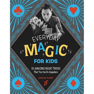 Everyday Magic for Kids - by  Justin Flom (Paperback)