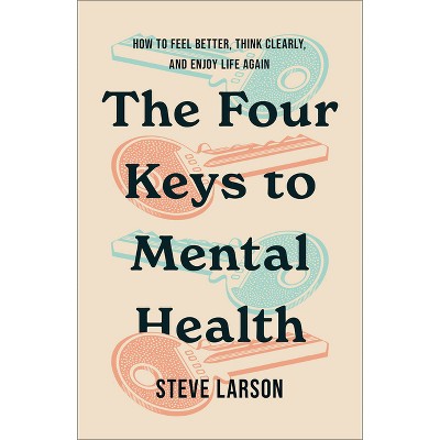 The Four Keys to Mental Health - by  Steve Larson (Paperback)