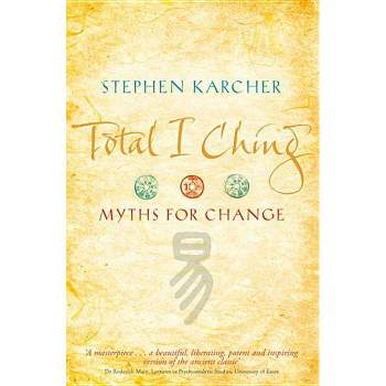 Total I Ching - by  Stephen Karcher (Paperback)