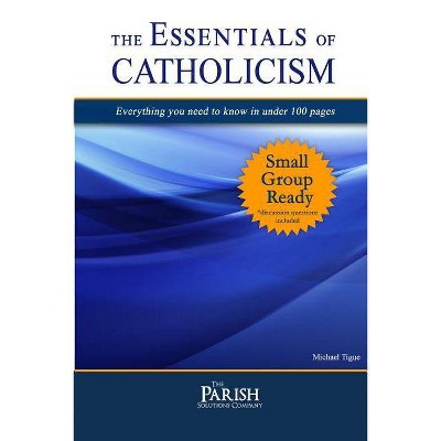 Essentials of Catholicism - by  Michael Tigue (Paperback)