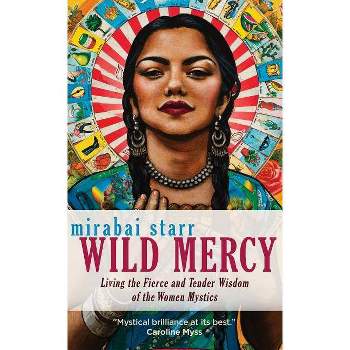 Wild Mercy - by  Mirabai Starr (Paperback)