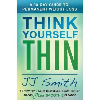 Think Yourself Thin : A 30-day Guide to Permanent Weight Loss -  by J. J. Smith (Paperback)