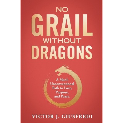 No Grail Without Dragons - by  Victor Jesus Giusfredi (Paperback)