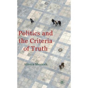 Politics and the Criteria of Truth - by  A Shomali (Hardcover) - 1 of 1
