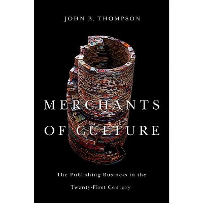 Merchants of Culture - 2nd Edition by  John B Thompson (Hardcover)