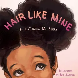 Hair Like Mine - (Kids Like Mine) by Latashia M Perry