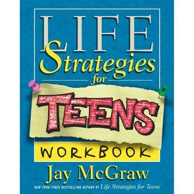 Life Strategies for Teens Workbook - by  Jay McGraw (Paperback)