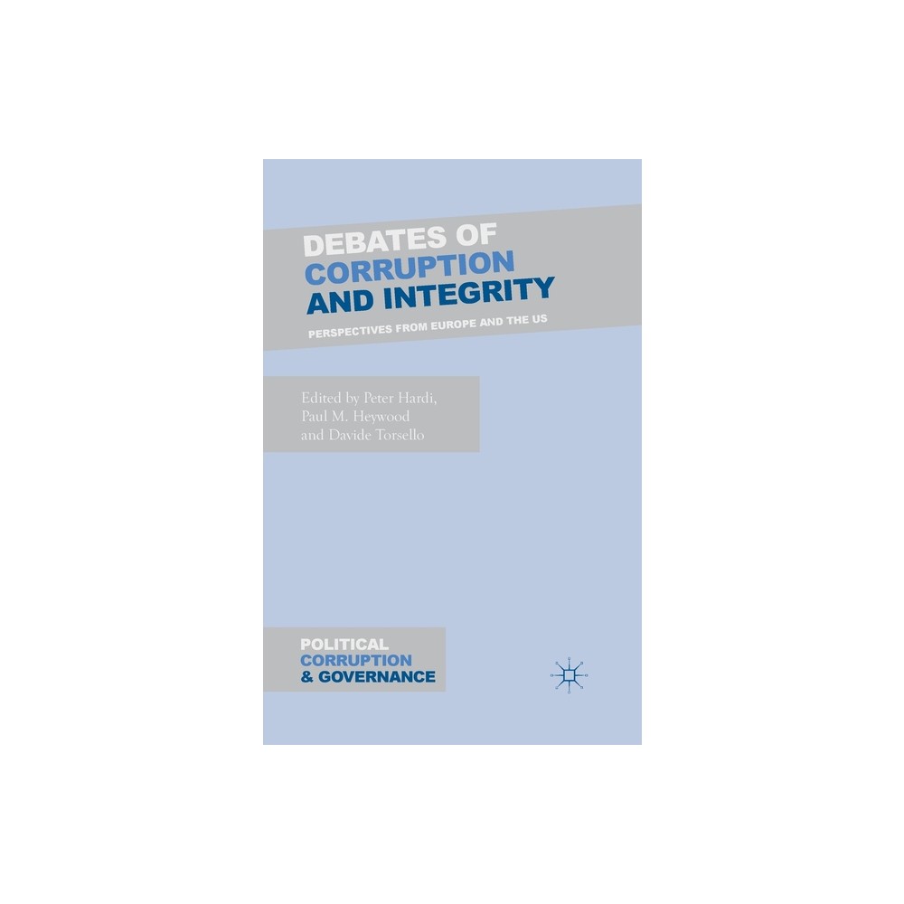 Debates of Corruption and Integrity - (Political Corruption and Governance) by P Hardi & P Heywood & D Torsello (Paperback)