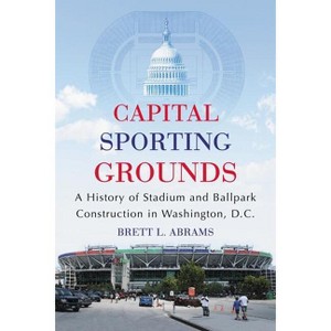 Capital Sporting Grounds - by  Brett L Abrams (Paperback) - 1 of 1