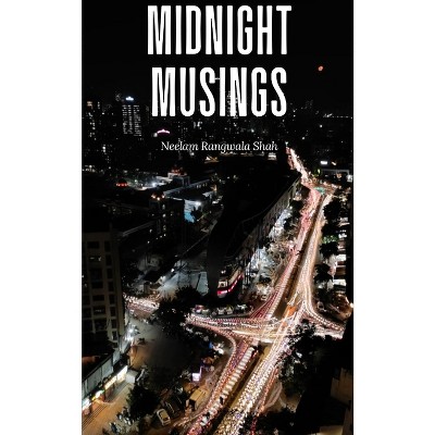 Midnight Musings - by  Neelam Rangwala Shah (Paperback)