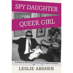 Spy Daughter, Queer Girl - by Leslie Absher - 1 of 1