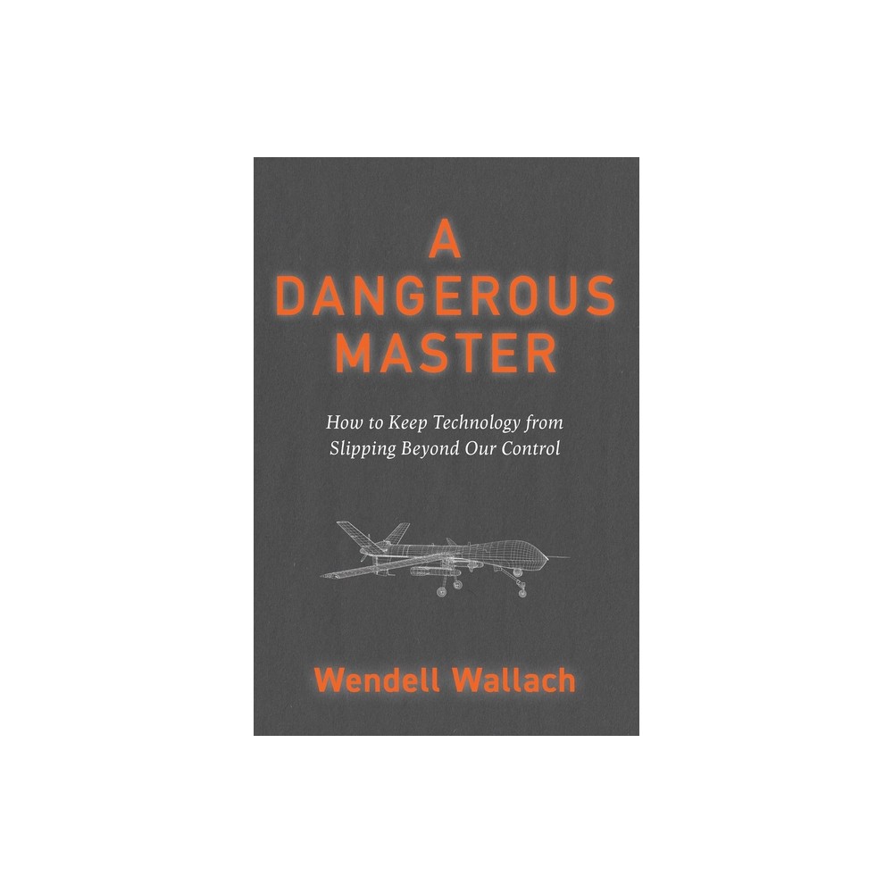 A Dangerous Master - 2nd Edition by Wendell Wallach (Paperback)