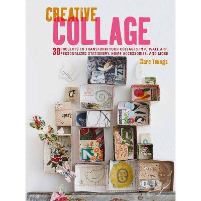 Creative Collage - by  Clare Youngs (Paperback)