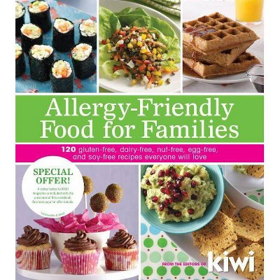 Allergy-Friendly Food for Families - by  Editors Of Kiwi Magazine (Paperback)