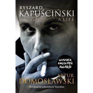 Ryszard Kapuscinski - by  Artur Domoslawski (Paperback) - 1 of 1