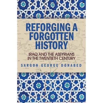 Reforging a Forgotten History - by  Sargon Donabed (Paperback)