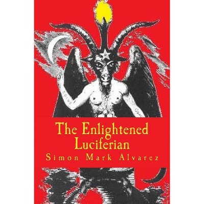 The Enlightened Luciferian - by  Simon Mark Alvarez (Paperback)