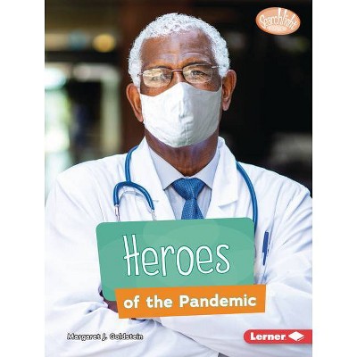 Heroes of the Pandemic - (Searchlight Books (Tm) -- Understanding the Coronavirus) by  Margaret J Goldstein (Paperback)